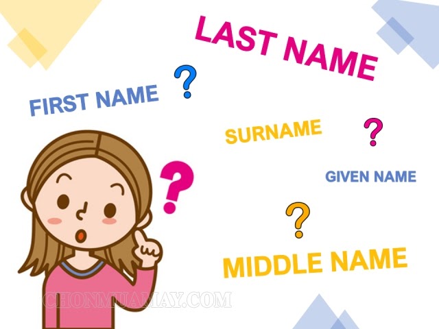 Surname và given name là gì? Hướng dẫn cách điền surname chính xác