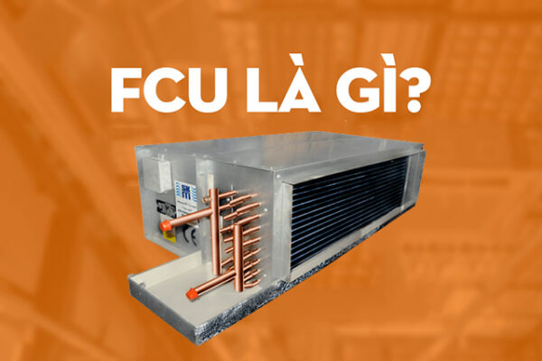 FCU là một thiết bị dùng để xử lý không khí